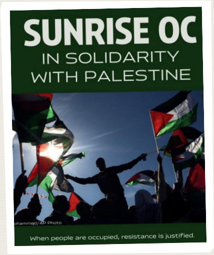 Sunrise OC: In solidarity with Palestine. When people are occupied, resistance is justified.